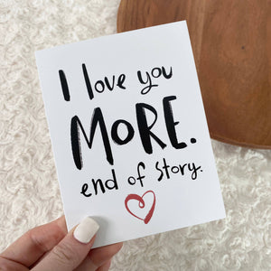 Big Moods I Love You More. End of Story. Greeting Card